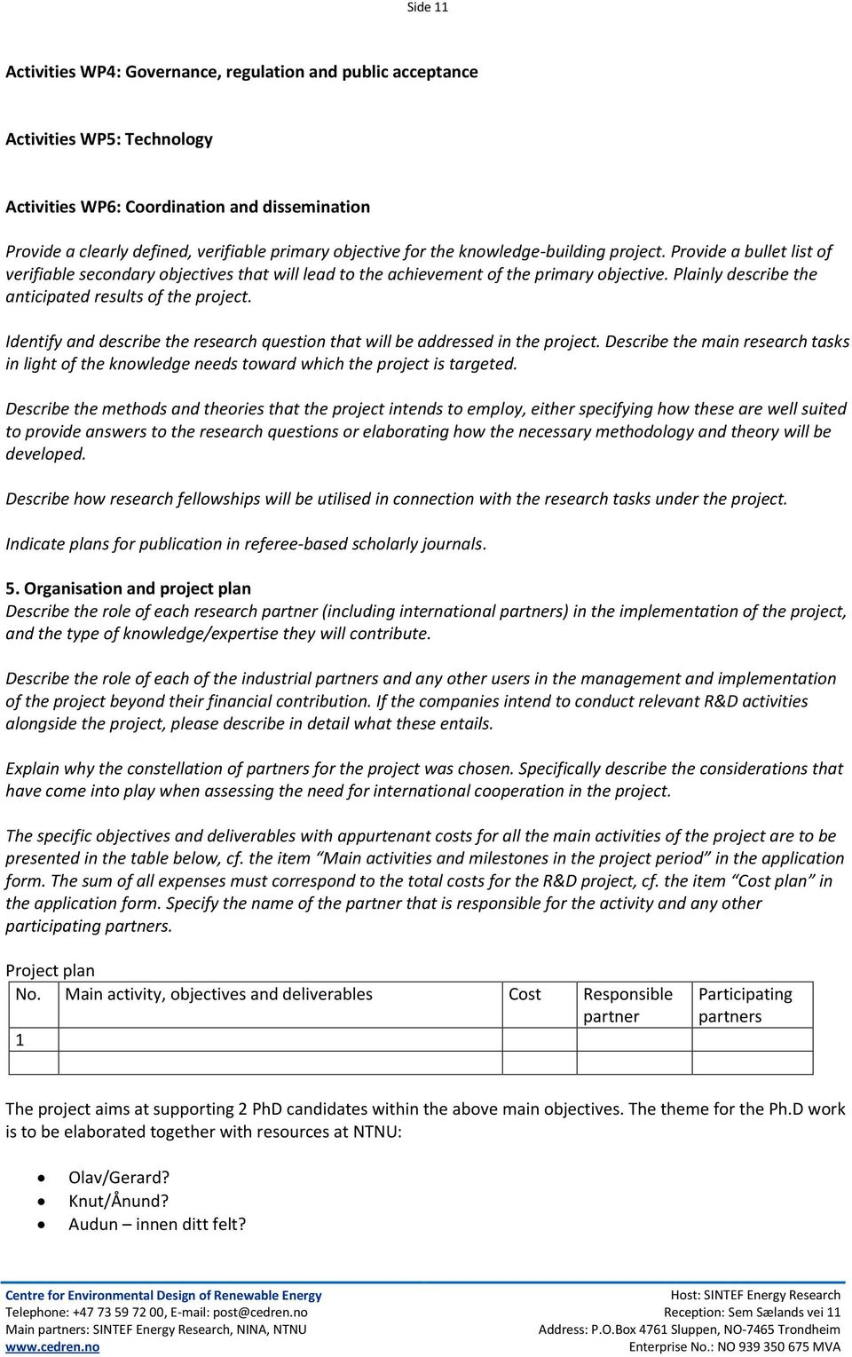 Plainly describe the anticipated results of the project. Identify and describe the research question that will be addressed in the project.