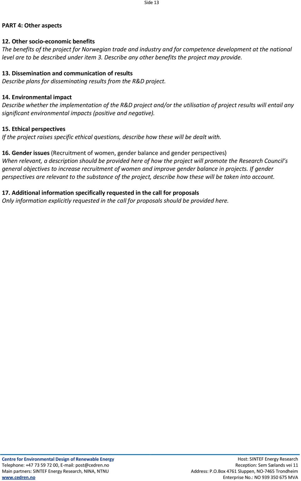 Describe any other benefits the project may provide. 13. Dissemination and communication of results Describe plans for disseminating results from the R&D project. 14.