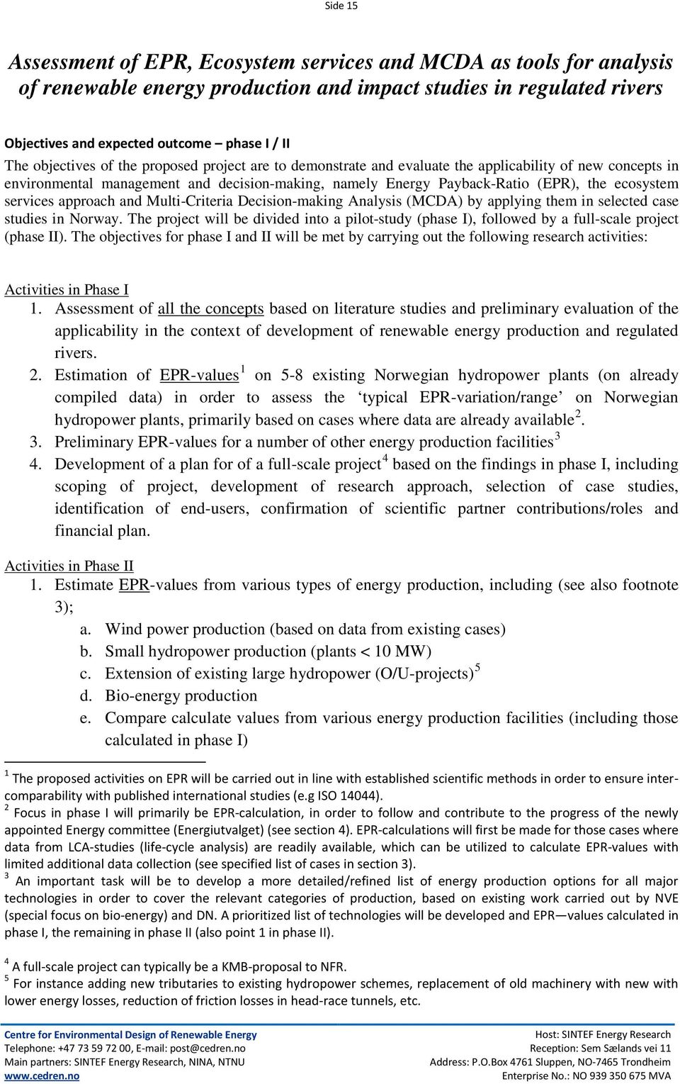 services approach and Multi-Criteria Decision-making Analysis (MCDA) by applying them in selected case studies in Norway.