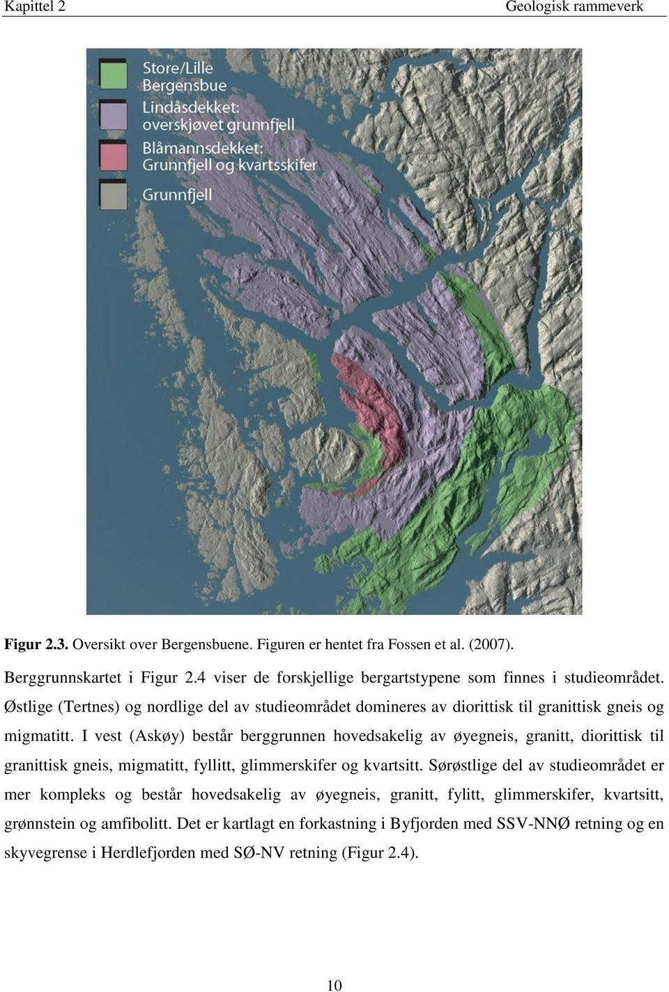 I vest (Askøy) består berggrunnen hovedsakelig av øyegneis, granitt, diorittisk til granittisk gneis, migmatitt, fyllitt, glimmerskifer og kvartsitt.