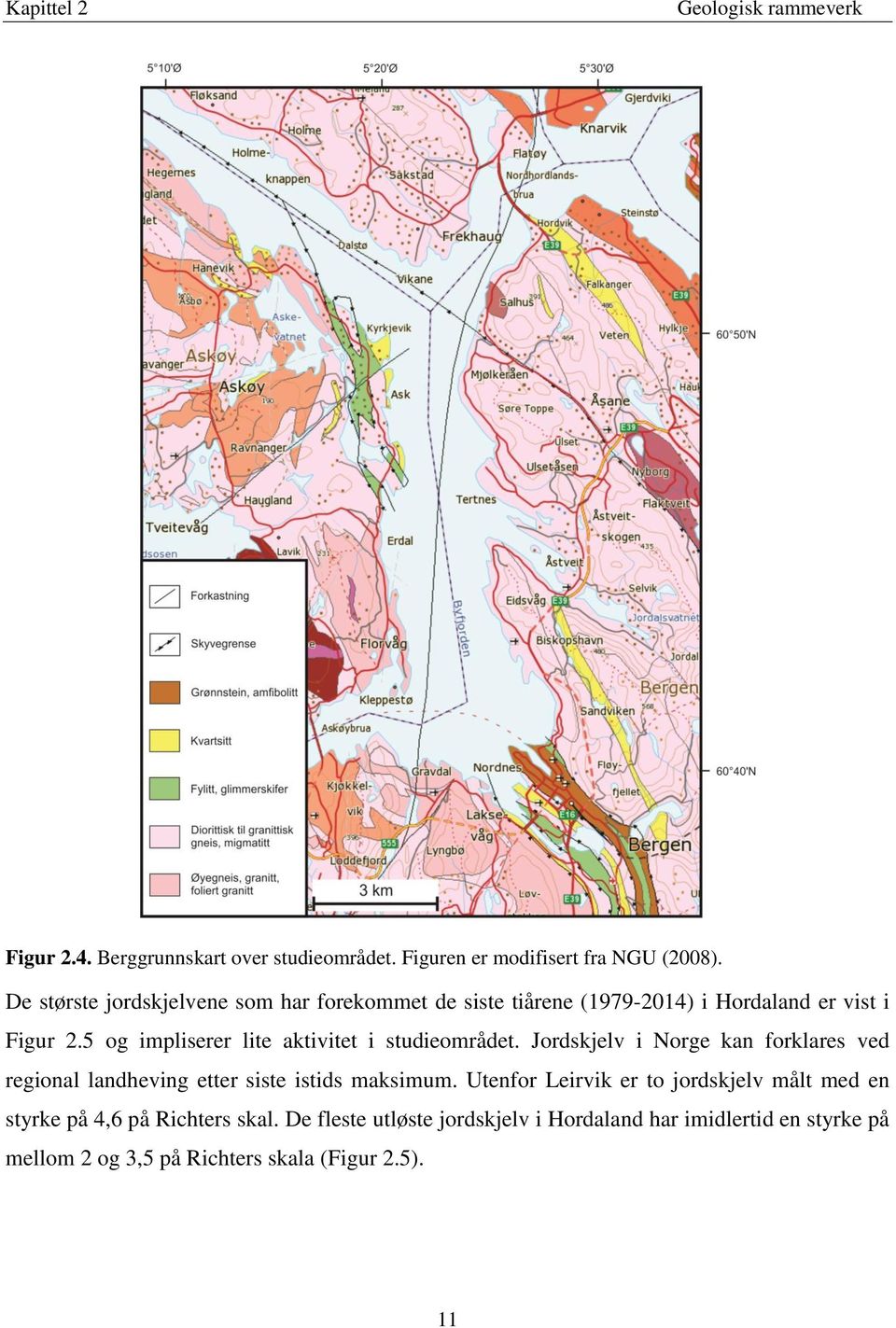 5 og impliserer lite aktivitet i studieområdet. Jordskjelv i Norge kan forklares ved regional landheving etter siste istids maksimum.