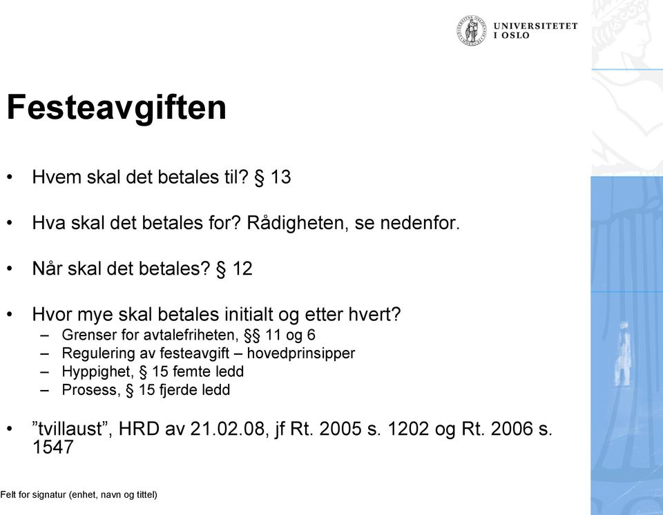 12 Hvor mye skal betales initialt og etter hvert?