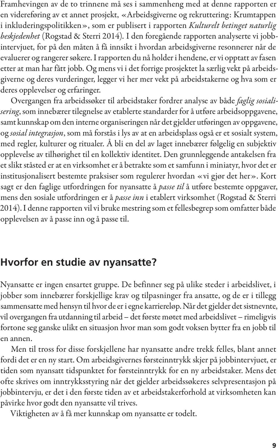 I den foregående rapporten analyserte vi jobbintervjuet, for på den måten å få innsikt i hvordan arbeidsgiverne resonnerer når de evaluerer og rangerer søkere.