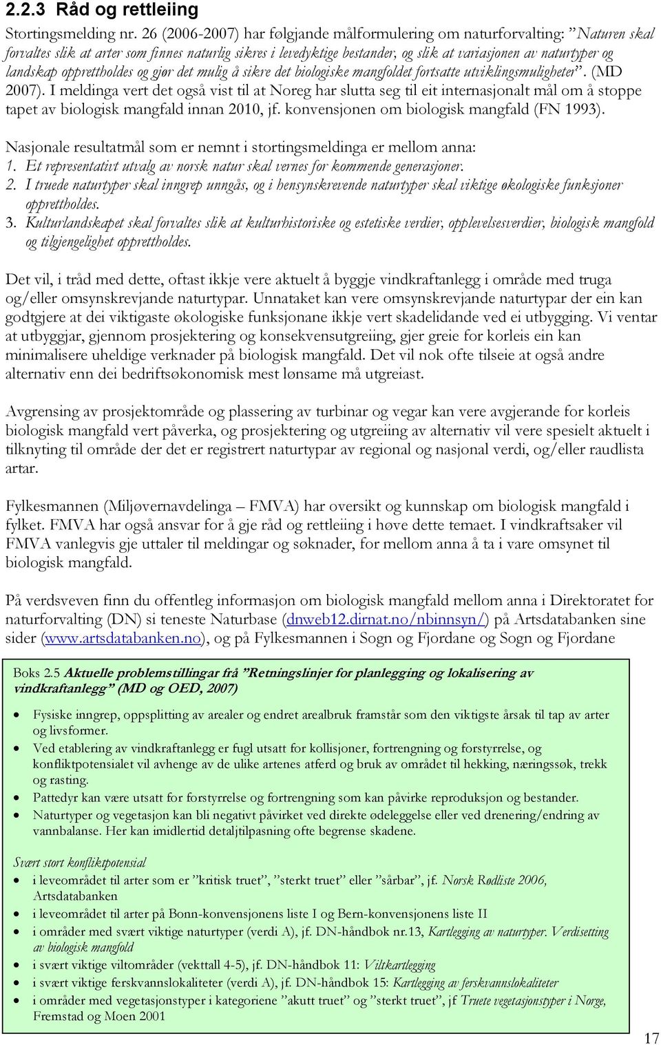 landskap opprettholdes og gjør det mulig å sikre det biologiske mangfoldet fortsatte utviklingsmuligheter. (MD 2007).