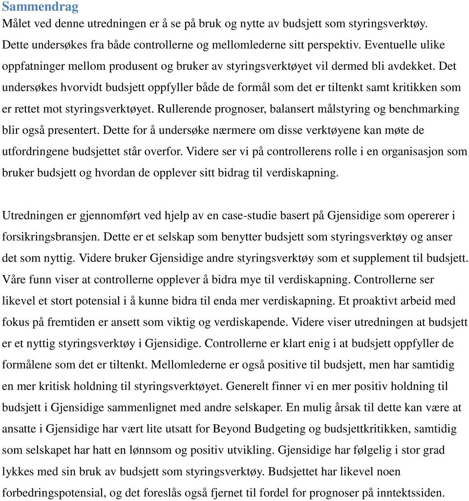 Det undersøkes hvorvidt budsjett oppfyller både de formål som det er tiltenkt samt kritikken som er rettet mot styringsverktøyet.