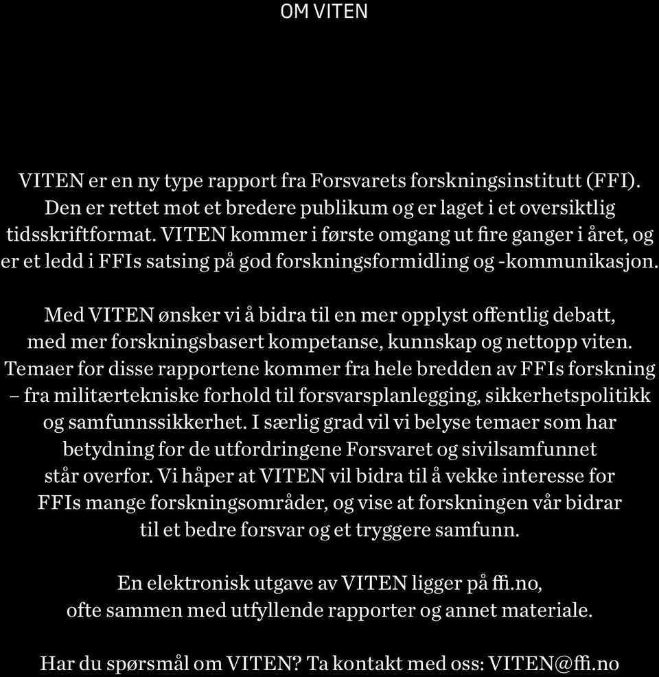 Med VITEN ønsker vi å bidra til en mer opplyst offentlig debatt, med mer forskningsbasert kompetanse, kunnskap og nettopp viten.