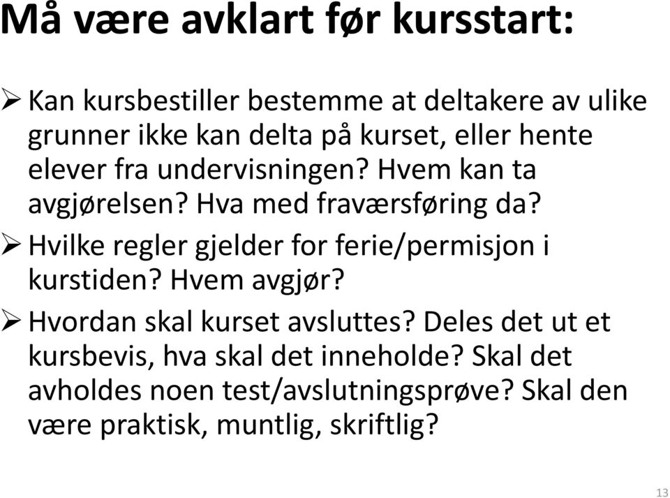 Hvilke regler gjelder for ferie/permisjon i kurstiden? Hvem avgjør? Hvordan skal kurset avsluttes?