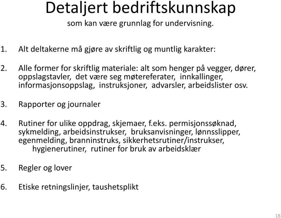 instruksjoner, advarsler, arbeidslister osv. 3. Rapporter og journaler 4. Rutiner for ulike oppdrag, skjemaer, f.eks.