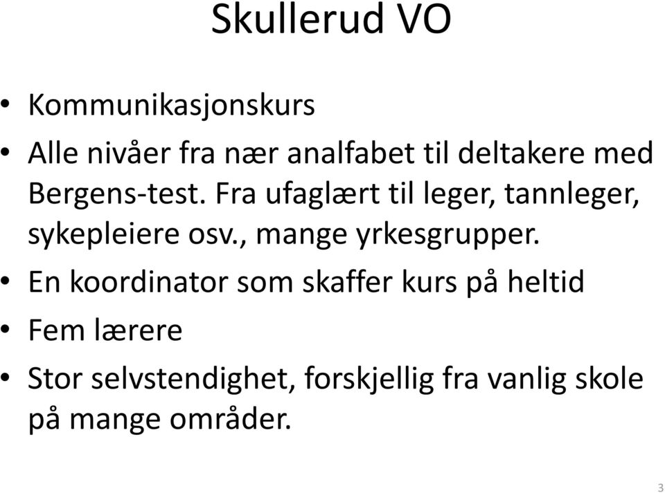 Fra ufaglært til leger, tannleger, sykepleiere osv., mange yrkesgrupper.