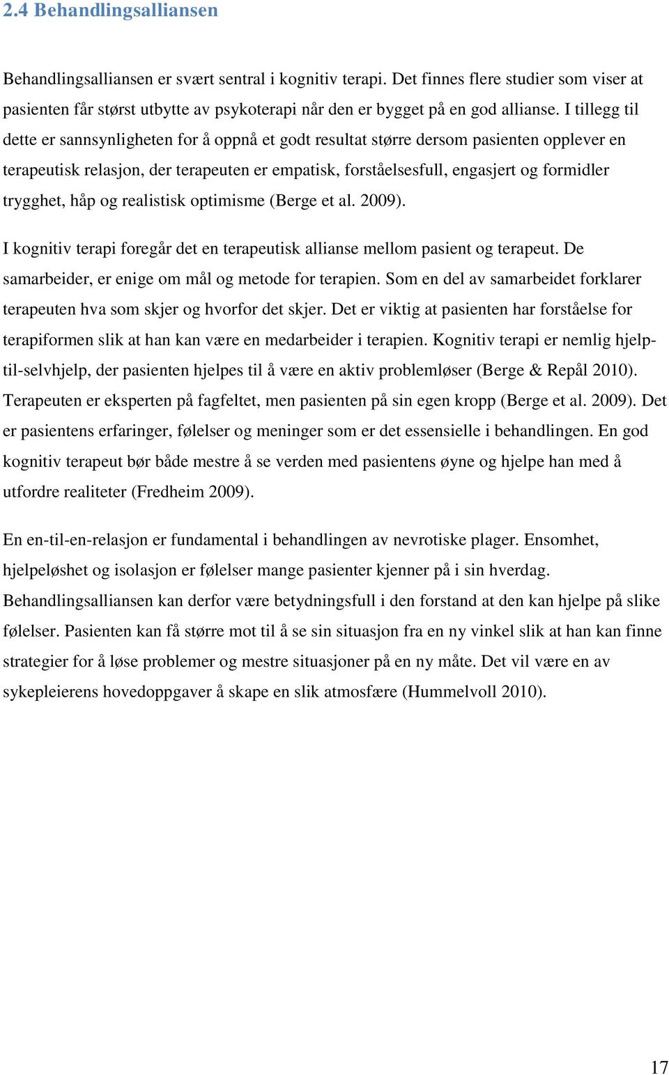 I tillegg til dette er sannsynligheten for å oppnå et godt resultat større dersom pasienten opplever en terapeutisk relasjon, der terapeuten er empatisk, forståelsesfull, engasjert og formidler