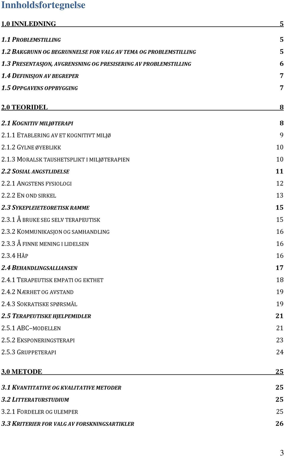 2 SOSIAL ANGSTLIDELSE 11 2.2.1 ANGSTENS FYSIOLOGI 12 2.2.2 EN OND SIRKEL 13 2.3 SYKEPLEIETEORETISK RAMME 15 2.3.1 Å BRUKE SEG SELV TERAPEUTISK 15 2.3.2 KOMMUNIKASJON OG SAMHANDLING 16 2.3.3 Å FINNE MENING I LIDELSEN 16 2.