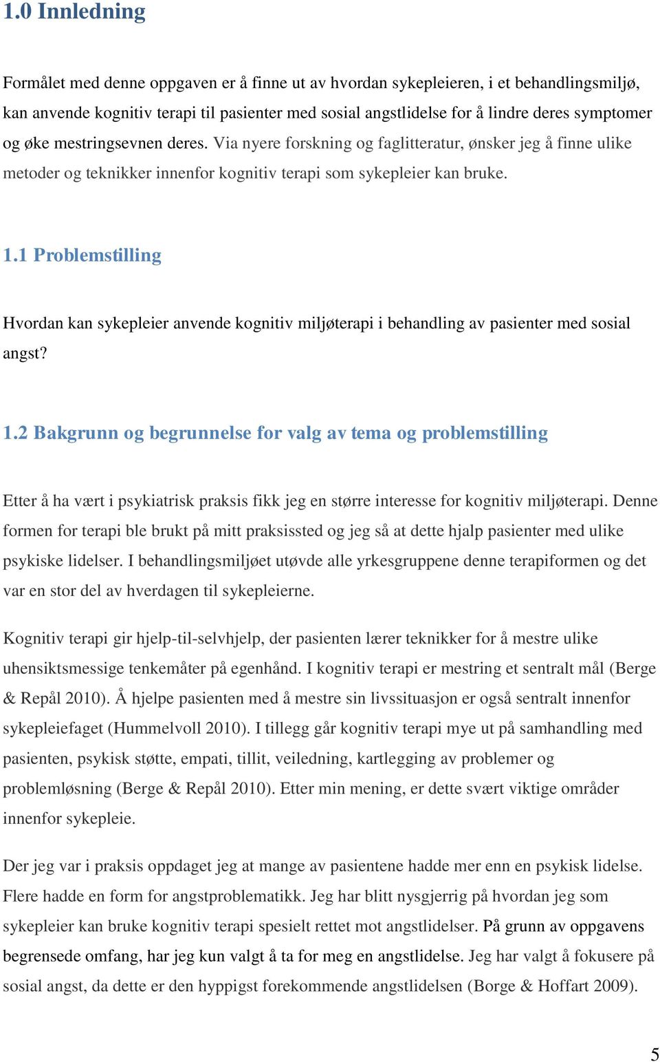 1 Problemstilling Hvordan kan sykepleier anvende kognitiv miljøterapi i behandling av pasienter med sosial angst? 1.