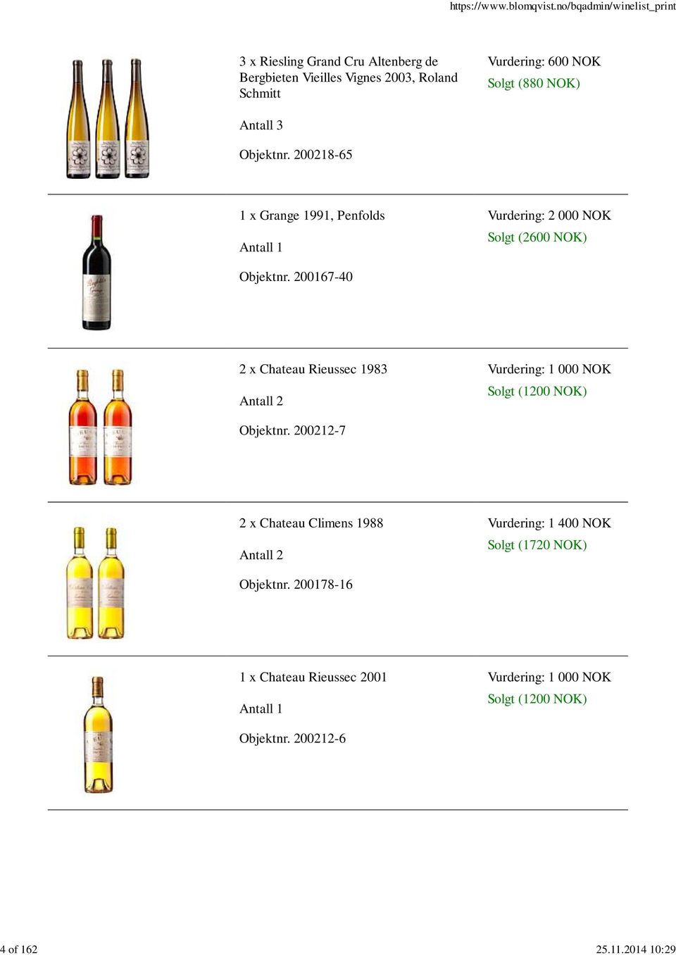 NOK) Objektnr. 200218-65 1 x Grange 1991, Penfolds Vurdering: 2 000 NOK Solgt (2600 NOK) Objektnr.