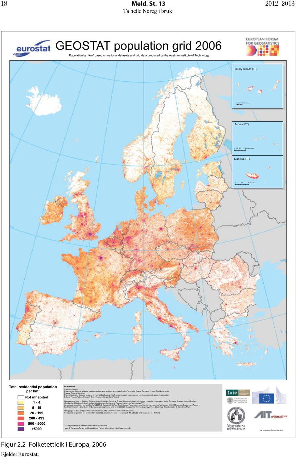 (PT) 0 90 180 45 Kilometers Madeira (PT) 0 15 30 60 Kilometers Total residential population per km² Not inhabited 1-4 5-19 20-199 200-499 500-5000 Data sources: National grid data Data sources: