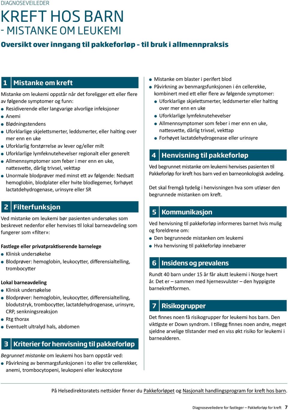 Allmennsymptomer som feber i mer enn en uke, nattesvette, dårlig trivsel, vekttap Unormale blodprøver med minst ett av følgende: Nedsatt hemoglobin, blodplater eller hvite blodlegemer, forhøyet