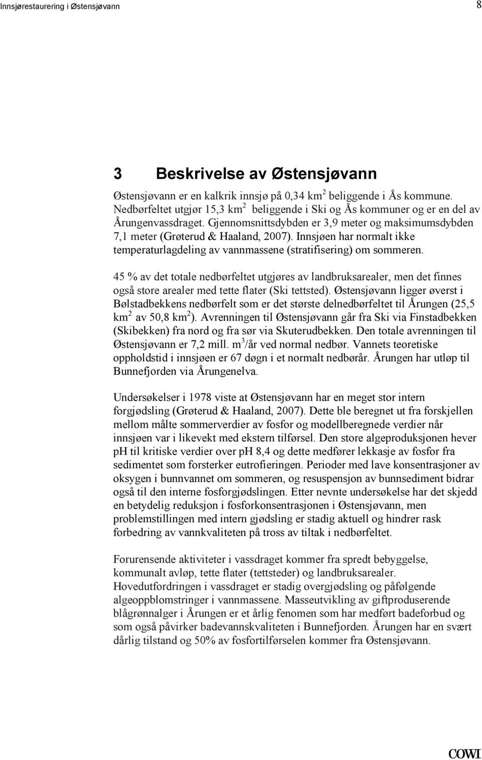 (stratifisering) om sommeren 45 % av det totale nedbørfeltet utgjøres av landbruksarealer, men det finnes også store arealer med tette flater (Ski tettsted) Østensjøvann ligger øverst i