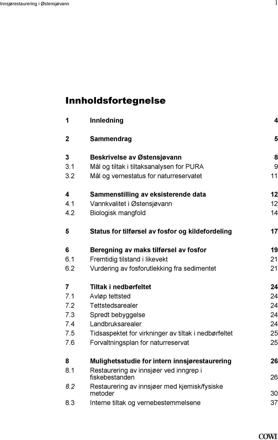 tilførsel av fosfor 19 61 Fremtidig tilstand i likevekt 21 62 Vurdering av fosforutlekking fra sedimentet 21 7 Tiltak i nedbørfeltet 24 71 Avløp tettsted 24 72 Tettstedsarealer 24 73 Spredt