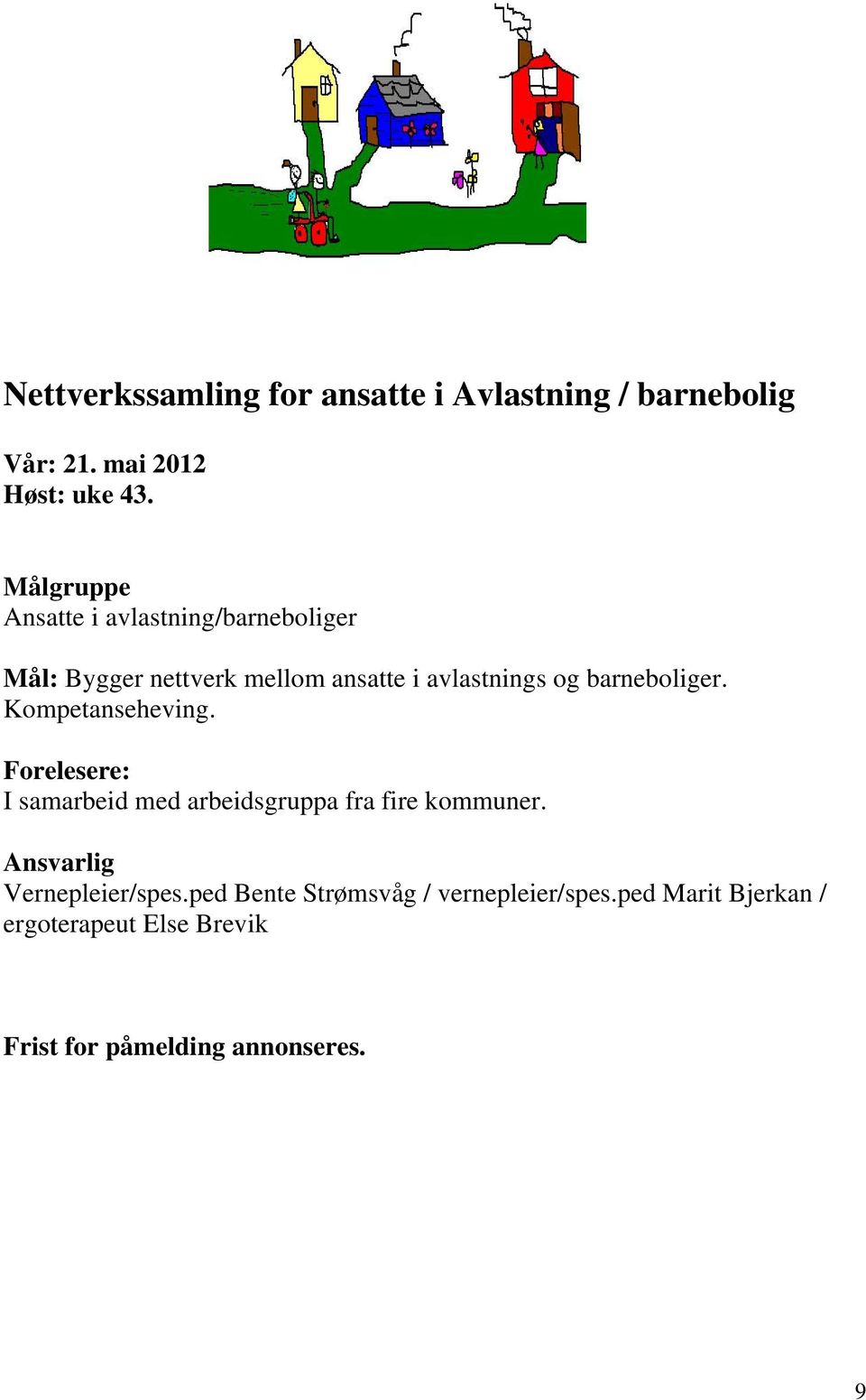 barneboliger. Kompetanseheving. Forelesere: I samarbeid med arbeidsgruppa fra fire kommuner.