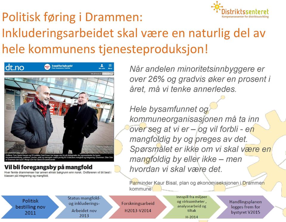 Hele bysamfunnet og kommuneorganisasjonen må ta inn over seg at vi er og vil forbli - en mangfoldig by og preges av det.