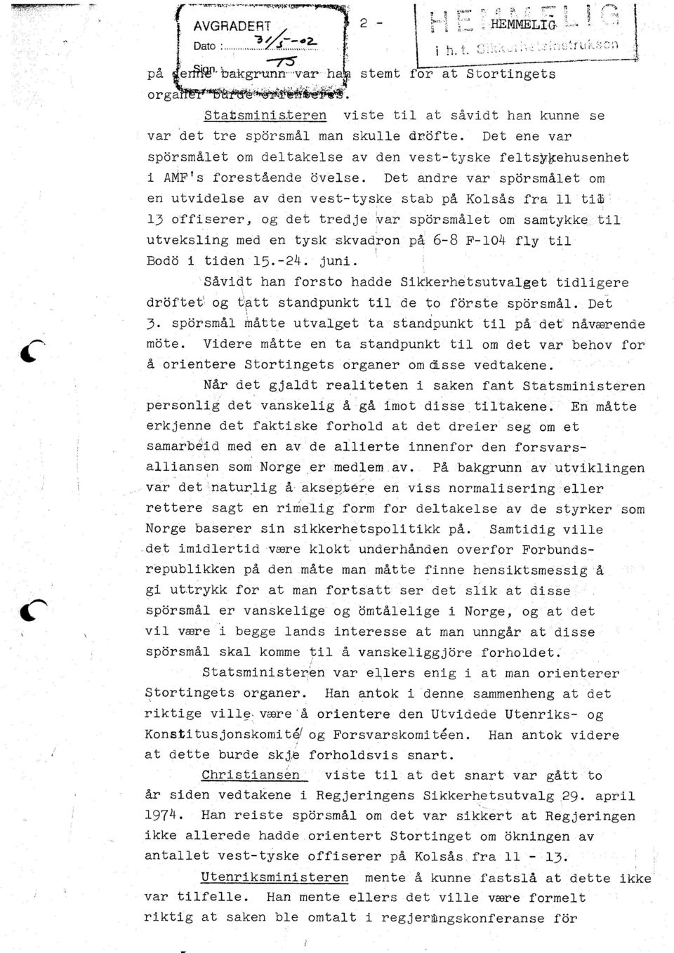 Det andre var spdrsmalet om en utvldel-se av den vest-tyske stab pa Kolsds fra 11 tf 1) offlserer, og det tredje var spcrsmd,let om samtykke tl utveksl.