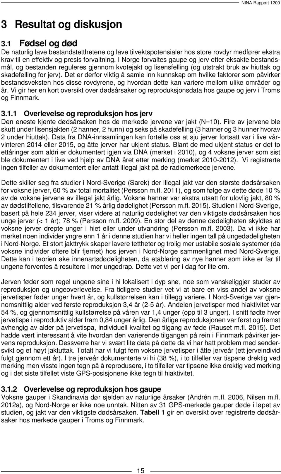 Det er derfor viktig å samle inn kunnskap om hvilke faktorer som påvirker bestandsveksten hos disse rovdyrene, og hvordan dette kan variere mellom ulike områder og år.