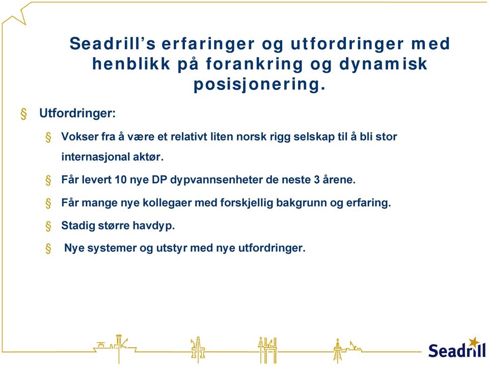 Vokser fra å være et relativt liten norsk rigg selskap til å bli stor internasjonal aktør.