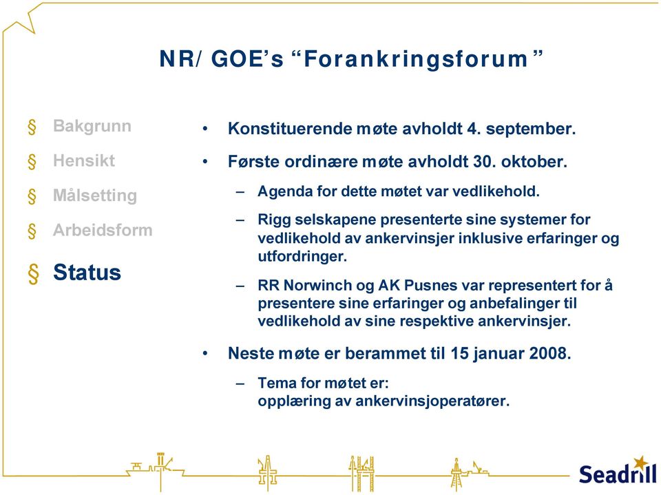 Rigg selskapene presenterte sine systemer for vedlikehold av ankervinsjer inklusive erfaringer og utfordringer.