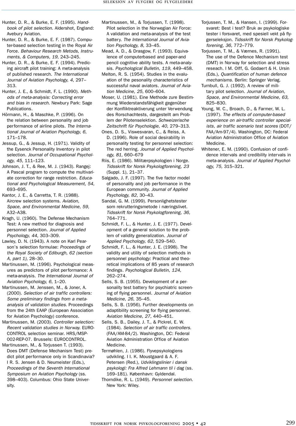 The International Journal of Aviation Psychology, 4, 297 313. Hunter, J. E., & Schmidt, F. L. (1990). Methods of meta-analysis: Correcting error and bias in research. Newbury Park: Sage Publications.