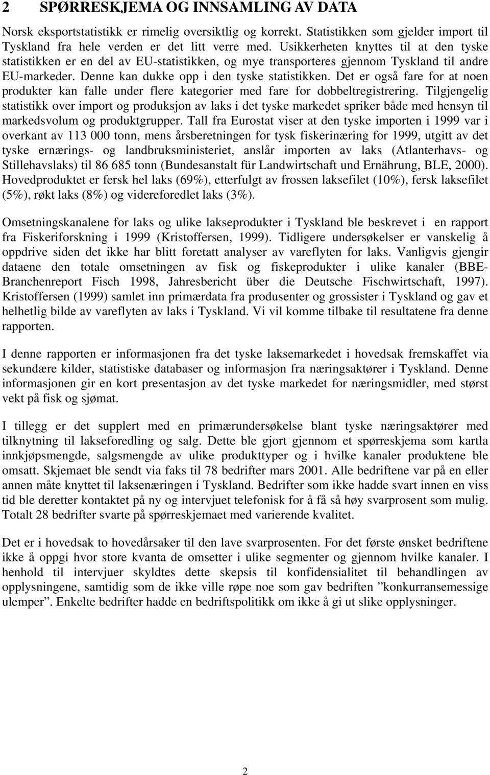 Det er også fare for at noen produkter kan falle under flere kategorier med fare for dobbeltregistrering.