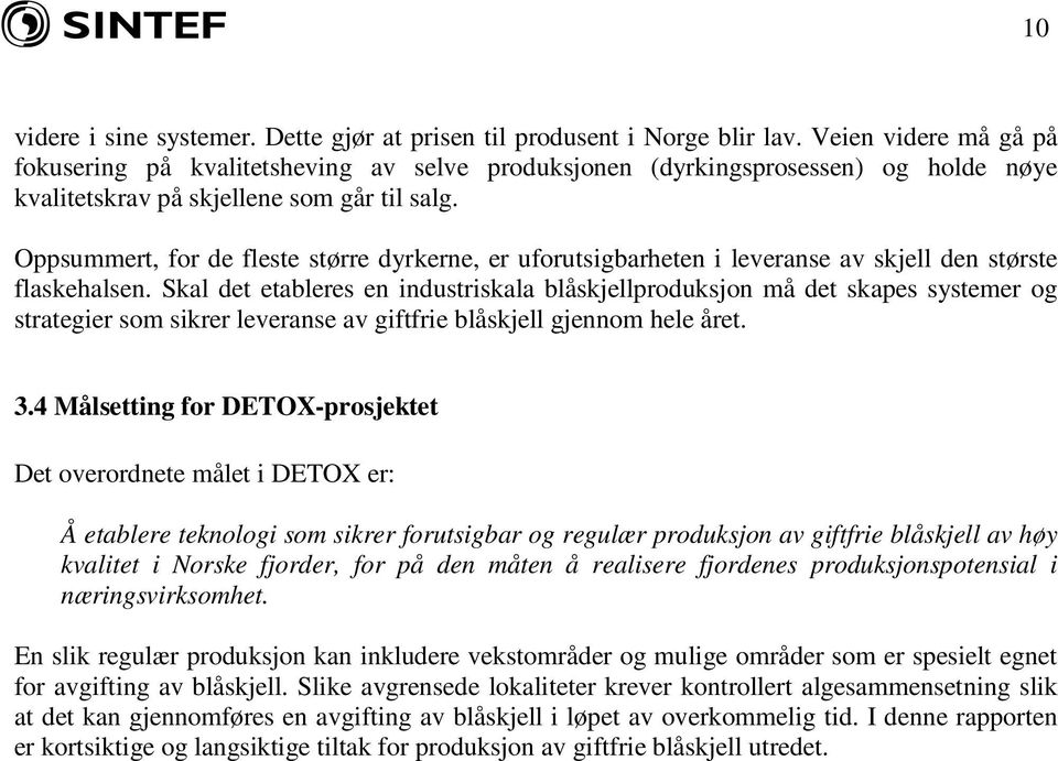 Oppsummert, for de fleste større dyrkerne, er uforutsigbarheten i leveranse av skjell den største flaskehalsen.