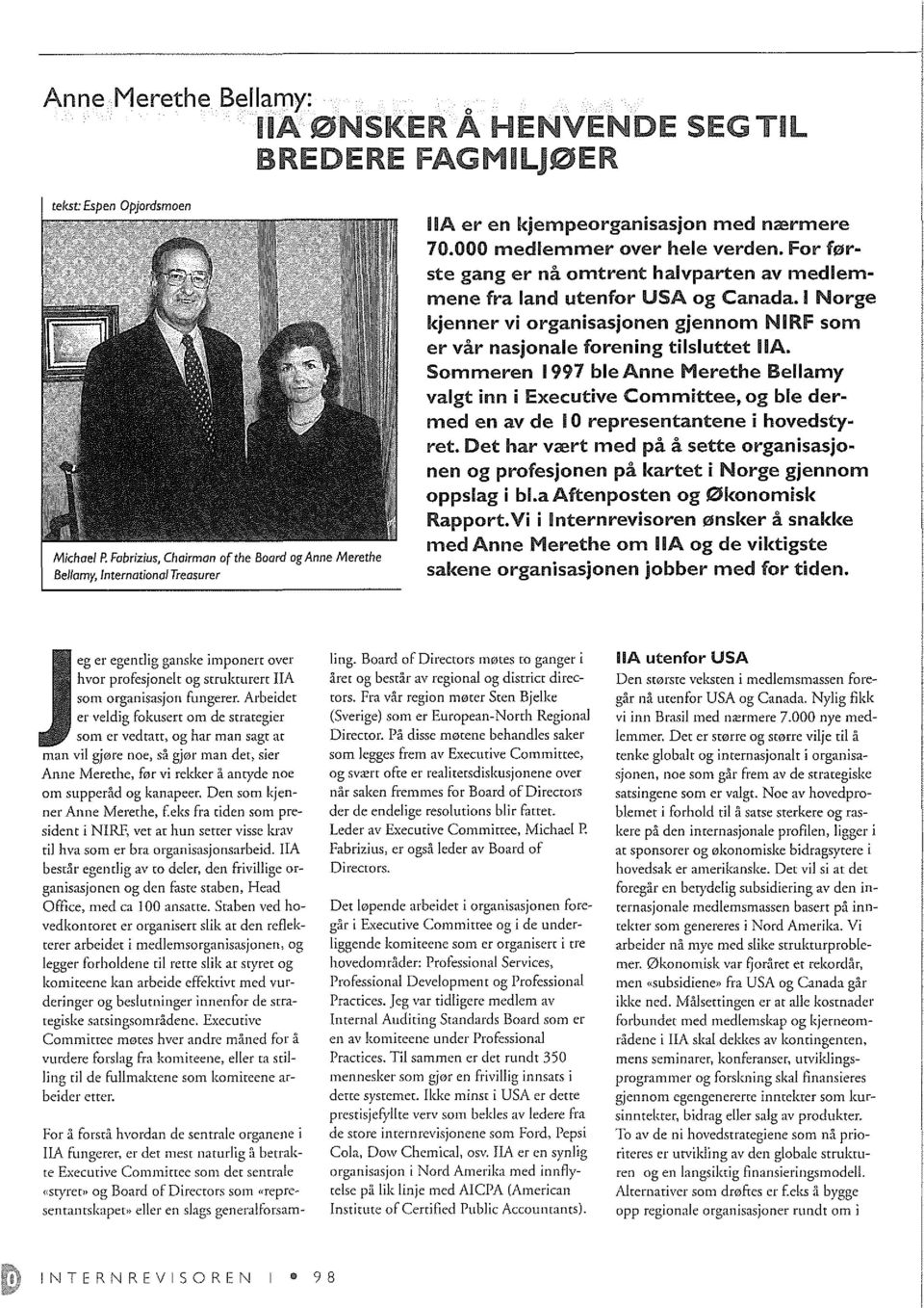 For flilrste gang er na omtrent halvparten av medlemmene fra land utenfor USA og Canada. I Norge kjenner vi organisasjonen gjennom NIRF som er var nasjonale forening tilsluttet!la. Sommeren 1997 ble Anne Merethe Bellamy valgt inn i Executive Committee, og ble dermed en av de 10 representantene i hovedstyret.