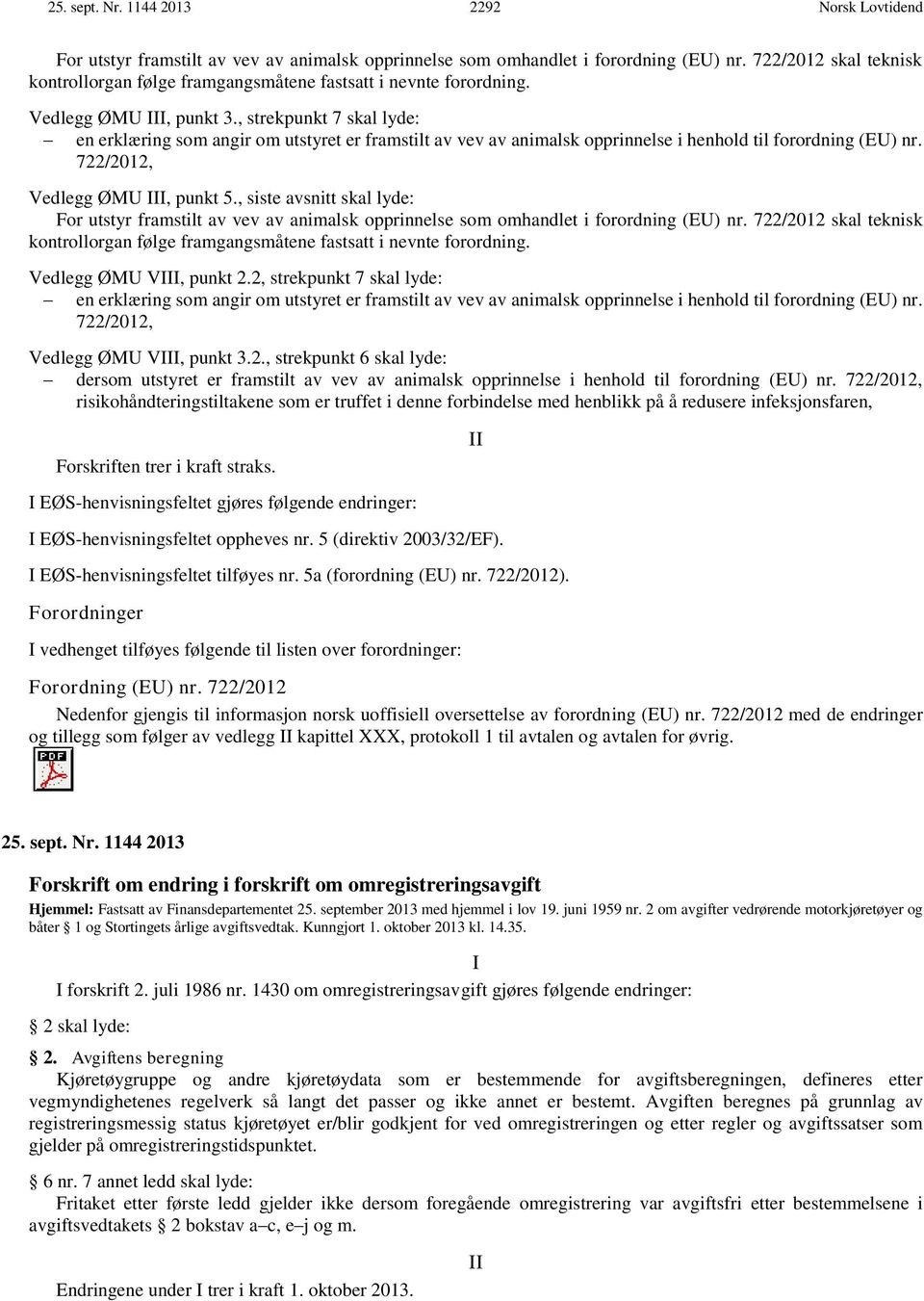 , strekpunkt 7 skal lyde: en erklæring som angir om utstyret er framstilt av vev av animalsk opprinnelse i henhold til forordning (EU) nr. 722/2012, Vedlegg ØMU III, punkt 5.