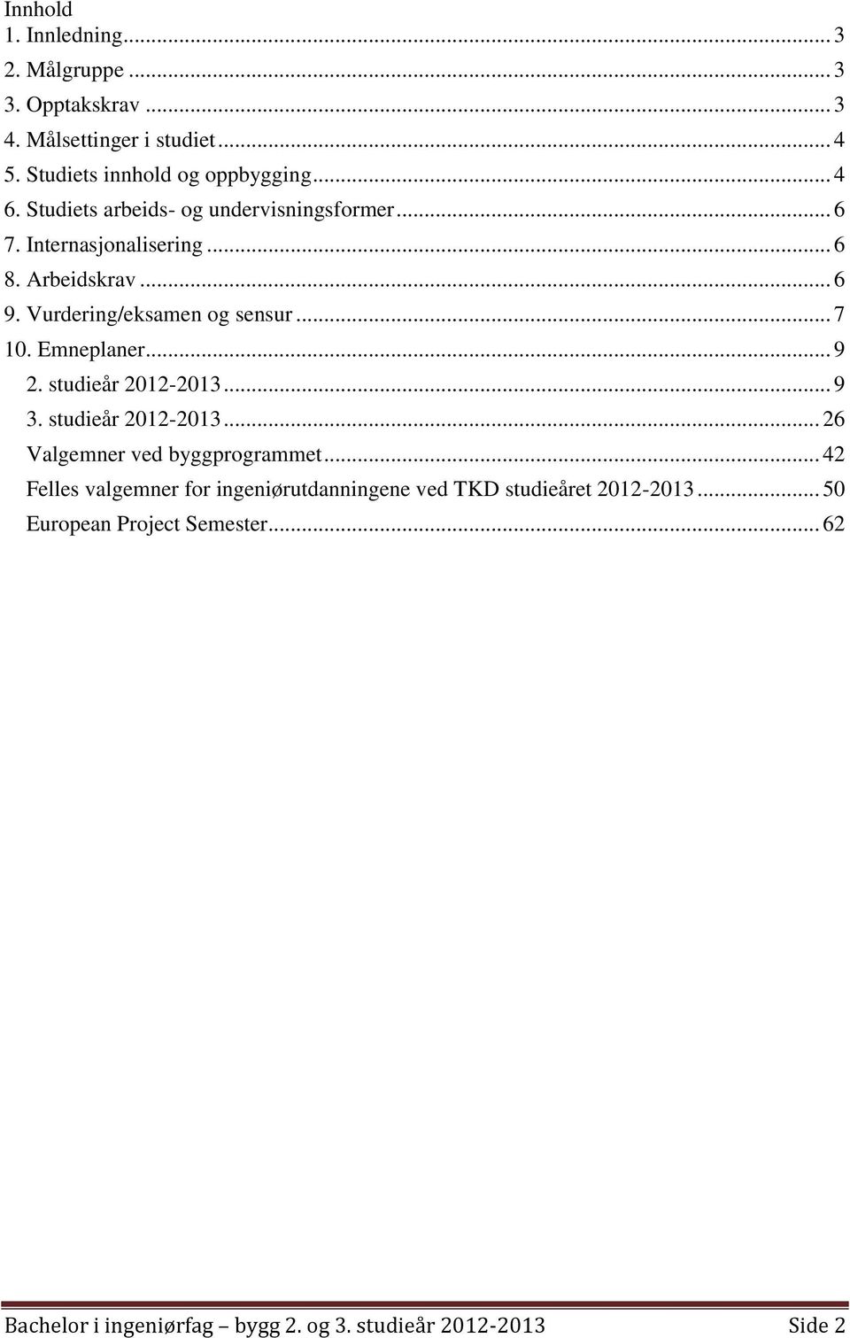 Emneplaner... 9 2. studieår 2012-2013... 9 3. studieår 2012-2013... 26 Valgemner ved byggprogrammet.