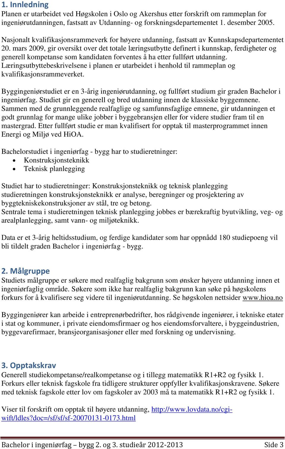 mars 2009, gir oversikt over det totale læringsutbytte definert i kunnskap, ferdigheter og generell kompetanse som kandidaten forventes å ha etter fullført utdanning.