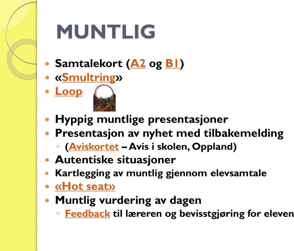 skolen, Oppland) Autentiske situasjoner Kartlegging av muntlig gjennom