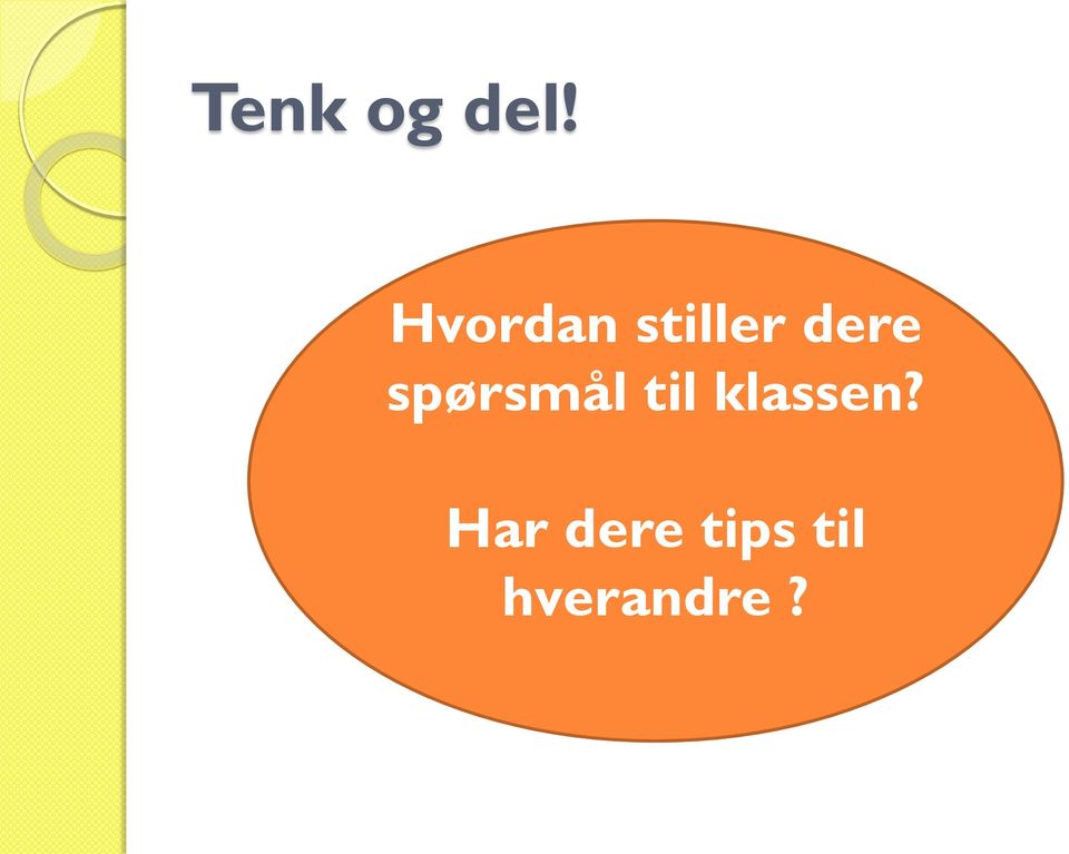 ? Hvordan stiller dere