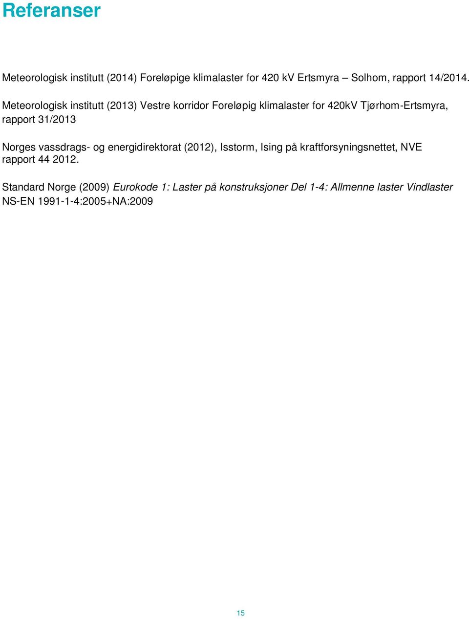 Norges vassdrags- og energidirektorat (2012), Isstorm, Ising på kraftforsyningsnettet, NVE rapport 44 2012.