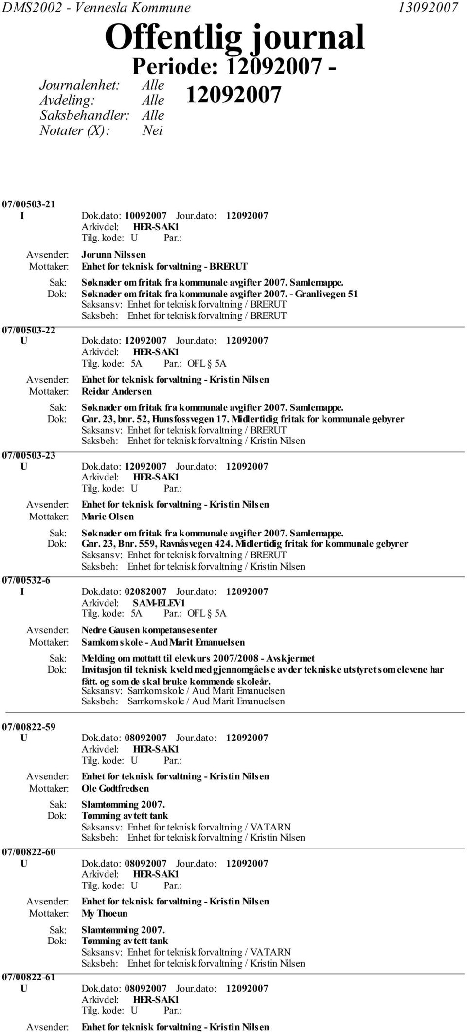 Samlemappe. Søknader om fritak fra kommunale avgifter 2007. - Granlivegen 51 Saksansv: Enhet for teknisk forvaltning / BRERUT Saksbeh: Enhet for teknisk forvaltning / BRERUT 07/00503-22 U Dok.