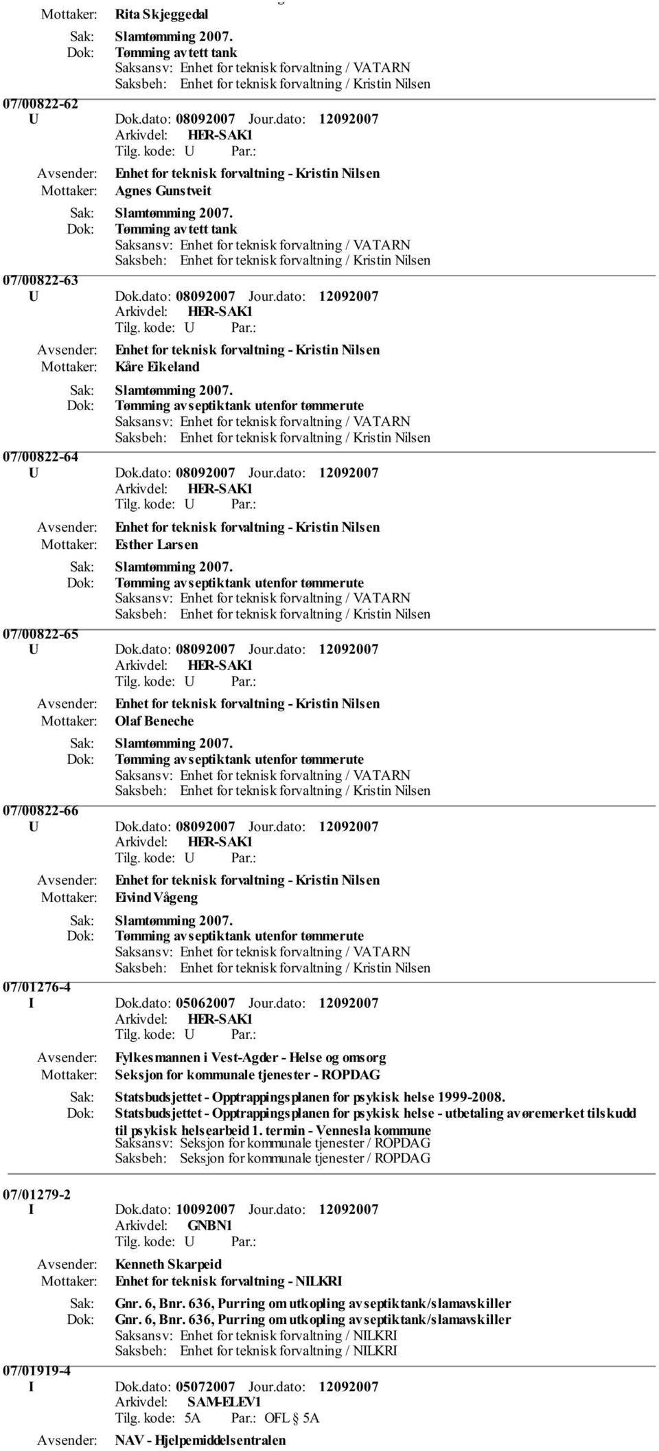 dato: Enhet for teknisk forvaltning - Kristin Nilsen Kåre Eikeland Slamtømming 2007. Tømming av septiktank utenfor tømmerute 07/00822-64 U Dok.dato: 08092007 Jour.