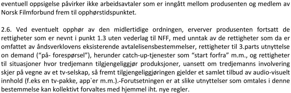 3 uten vederlag til NFF, med unntak av de rettigheter som da er omfattet av åndsverklovens eksisterende avtalelisensbestemmelser, rettigheter til 3.