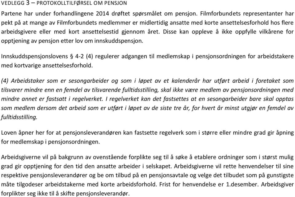 Disse kan oppleve å ikke oppfylle vilkårene for opptjening av pensjon etter lov om innskuddspensjon.