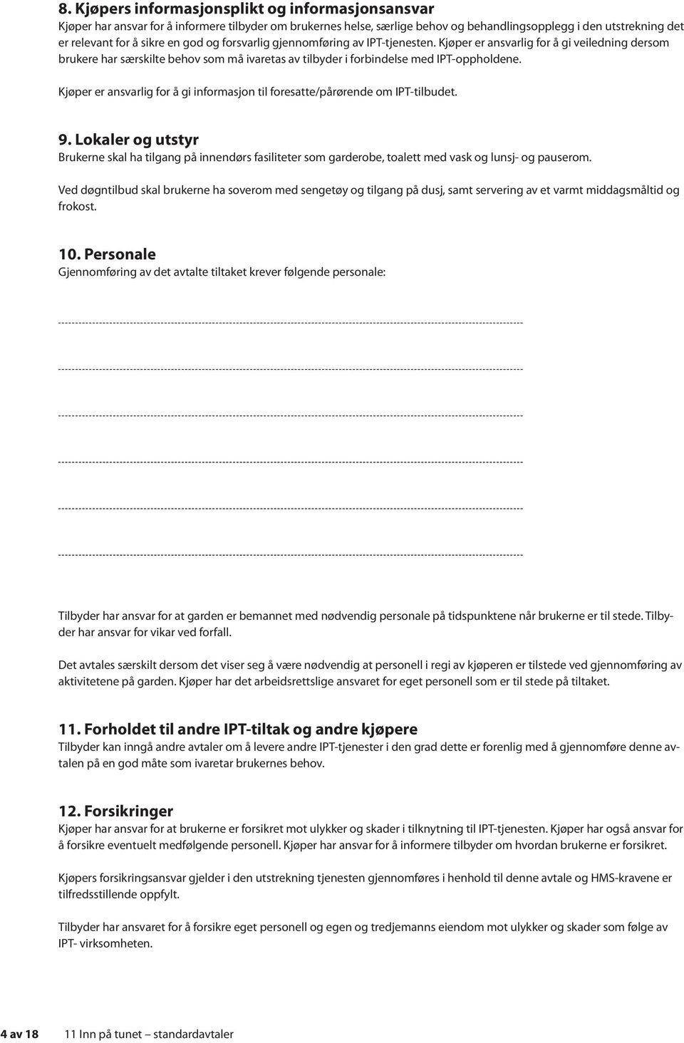 Kjøper er ansvarlig for å gi informasjon til foresatte/pårørende om IPT-tilbudet. 9.