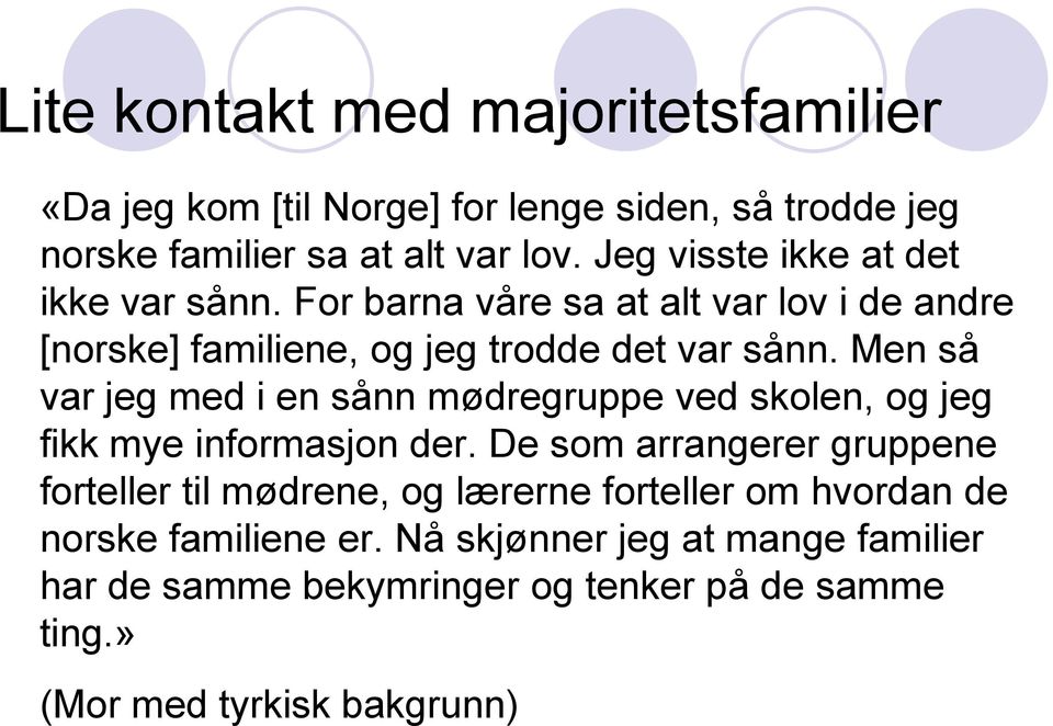 Men så var jeg med i en sånn mødregruppe ved skolen, og jeg fikk mye informasjon der.