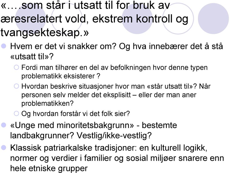 Hvordan beskrive situasjoner hvor man «står utsatt til»? Når personen selv melder det eksplisitt eller der man aner problematikken?