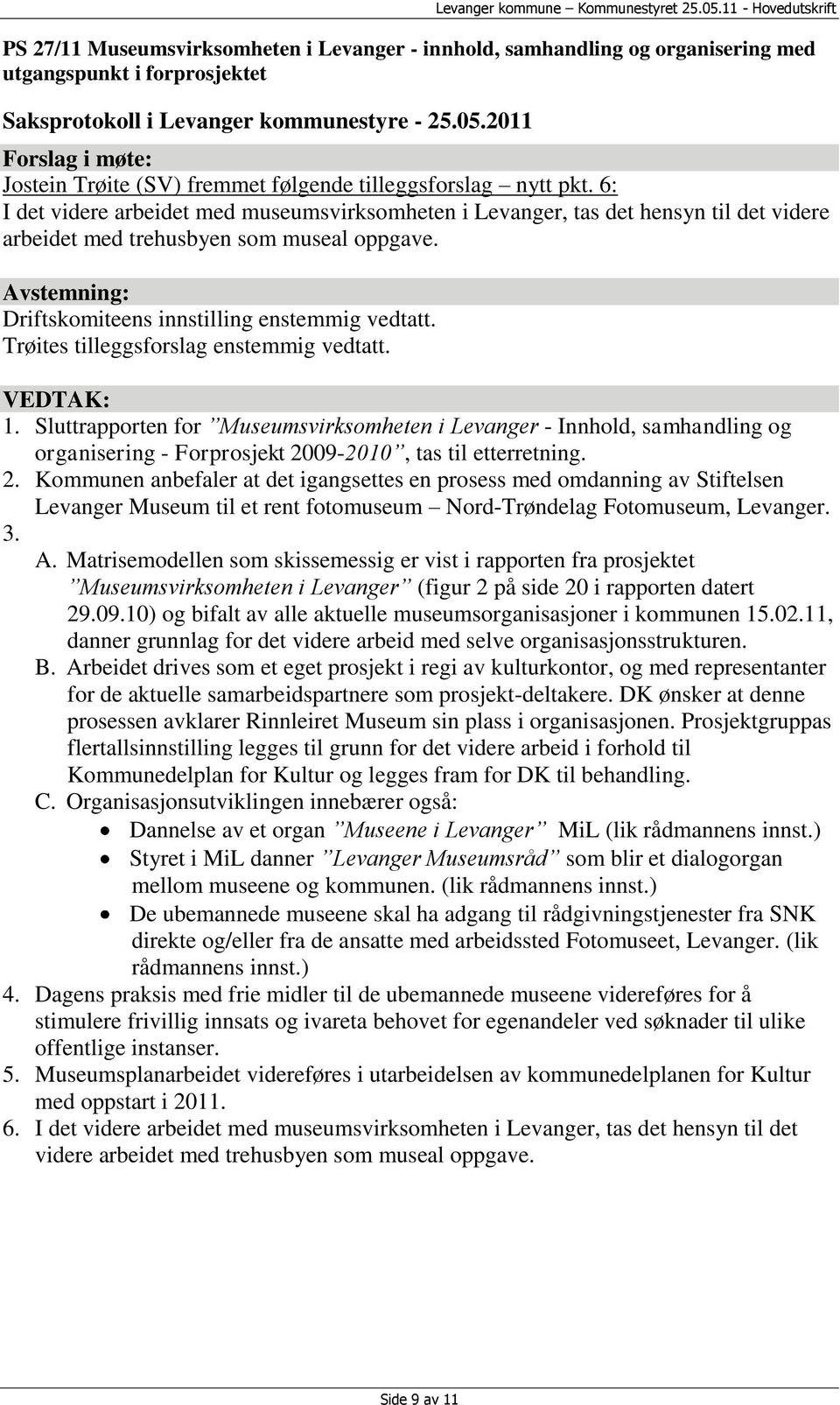 Trøites tilleggsforslag enstemmig vedtatt. 1. Sluttrapporten for Museumsvirksomheten i Levanger - Innhold, samhandling og organisering - Forprosjekt 20