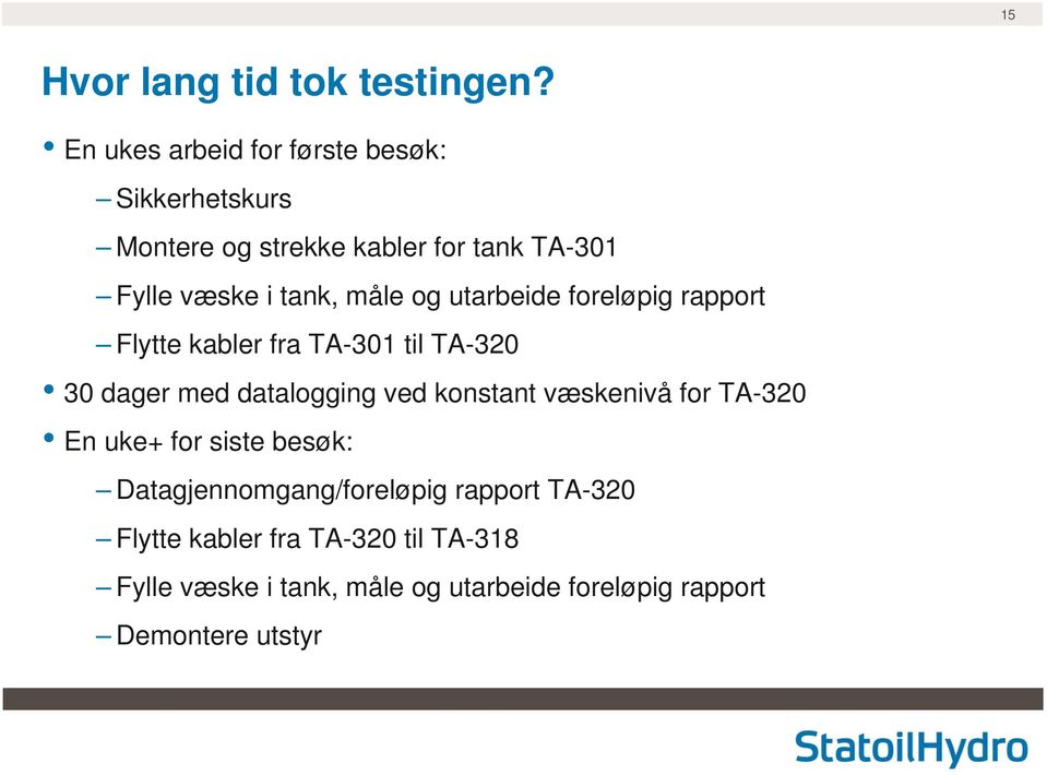 måle og utarbeide foreløpig rapport Flytte kabler fra TA-301 til TA-320 30 dager med datalogging ved konstant