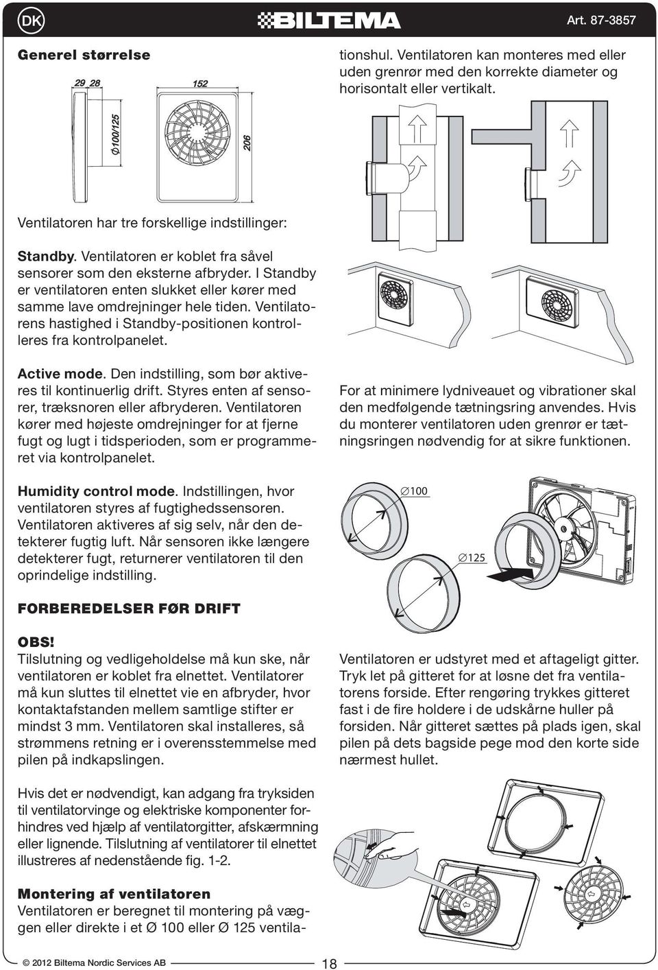 sensors or external switch. Standby. Ventilatoren er koblet fra såvel nd the clock ventilation. Aseksterne humidityafbryder.