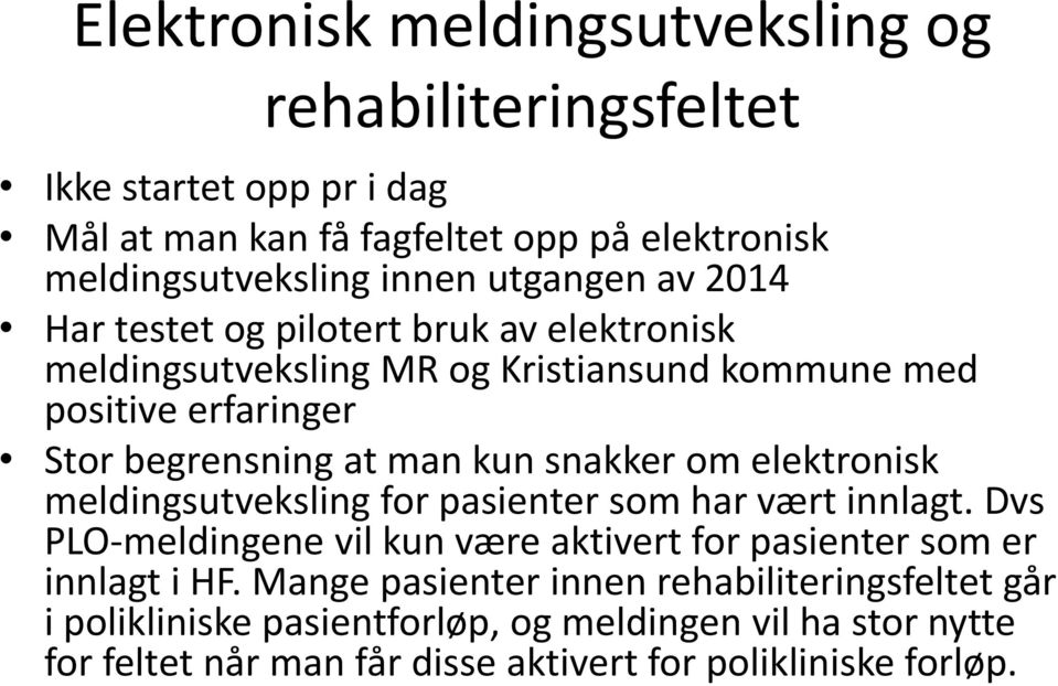 snakker om elektronisk meldingsutveksling for pasienter som har vært innlagt. Dvs PLO-meldingene vil kun være aktivert for pasienter som er innlagt i HF.