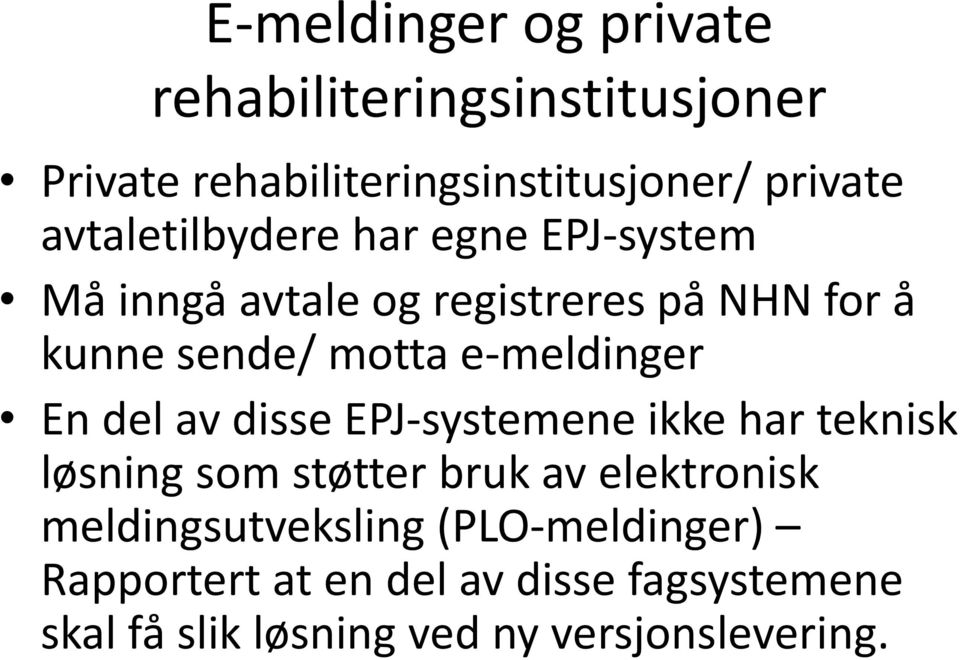 e-meldinger En del av disse EPJ-systemene ikke har teknisk løsning som støtter bruk av elektronisk