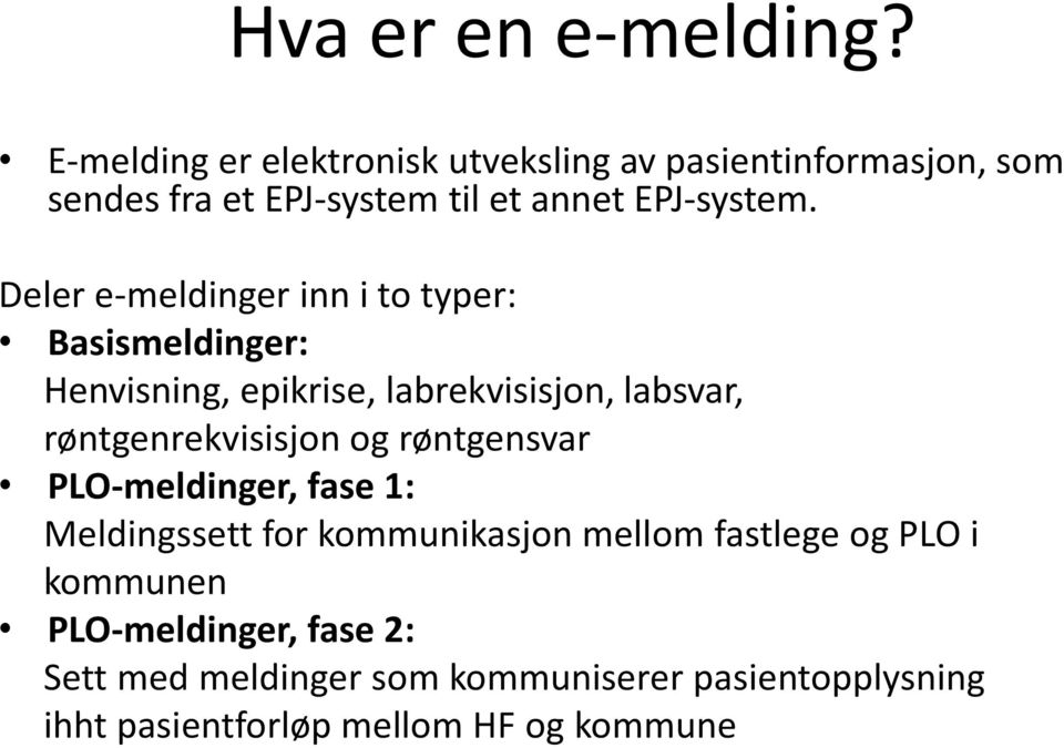 Deler e-meldinger inn i to typer: Basismeldinger: Henvisning, epikrise, labrekvisisjon, labsvar, røntgenrekvisisjon